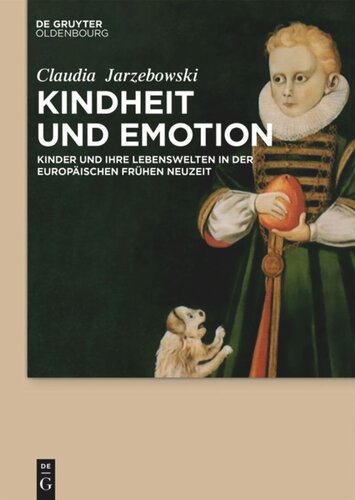 Kindheit und Emotion: Kinder und ihre Lebenswelten in der europäischen Frühen Neuzeit