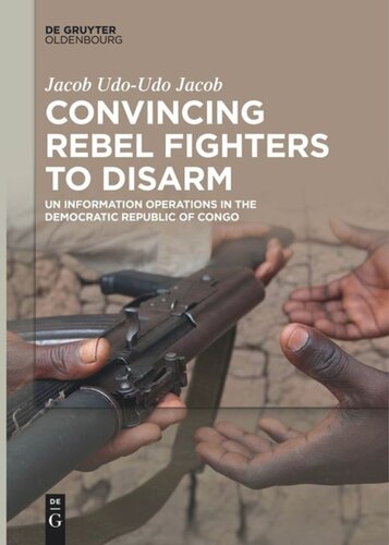 Convincing Rebel Fighters to Disarm: UN Information Operations in the Democratic Republic of Congo