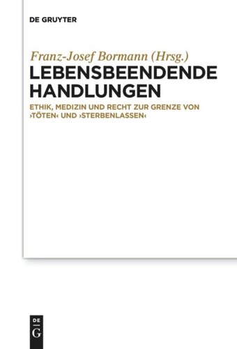 Lebensbeendende Handlungen: Ethik, Medizin und Recht zur Grenze von ‚Töten‘ und ‚Sterbenlassen‘