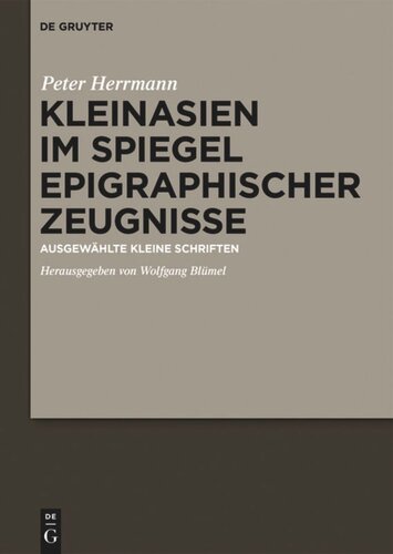 Kleinasien im Spiegel epigraphischer Zeugnisse: Ausgewählte kleine Schriften