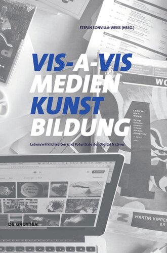 VIS-A-VIS Medien.Kunst.Bildung: Lebenswirklichkeiten und kreative Potentiale der Digital Natives