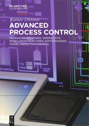 Advanced Process Control: PID-Basisregelungen, Vermaschte Regelungsstrukturen, Softsensoren, Model Predictive Control