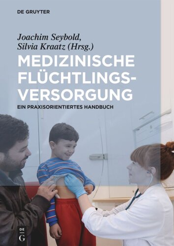 Medizinische Flüchtlingsversorgung: Ein praxisorientiertes Handbuch