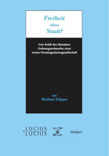 Freiheit ohne Staat?: Eine Kritik des libertären Ordnungsentwurfes einer reinen Privateigentumsgesellschaft