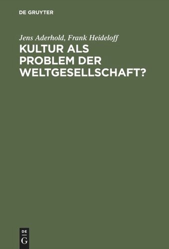 Kultur als Problem der Weltgesellschaft?: Ein Diskurs über Globalität, Grenzbildung und kulturelle Konfliktpotentiale