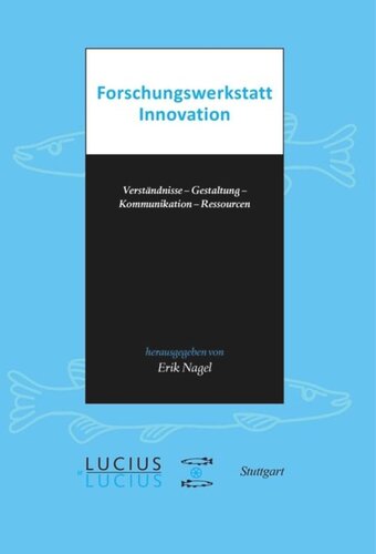 Forschungswerkstatt Innovation: Verständnisse – Gestaltung – Kommunikation – Ressourcen