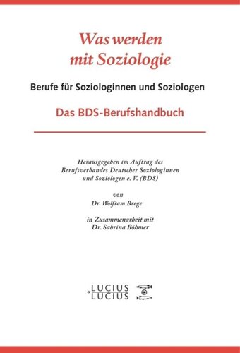 Was werden mit Soziologie: Berufe für Soziologinnen und Soziologen. Das BDS-Berufshandbuch