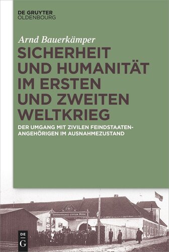 Sicherheit und Humanität im Ersten und Zweiten Weltkrieg: Der Umgang mit zivilen Feindstaatenangehörigen im Ausnahmezustand