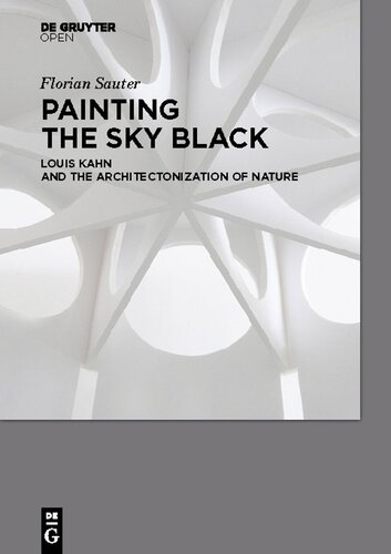 PAINTING THE SKY BLACK: Louis Kahn and the Architectonization of Nature