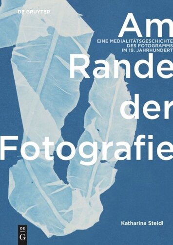 Am Rande der Fotografie: Eine Medialitätsgeschichte des Fotogramms im 19. Jahrhundert