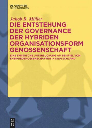 Die Entstehung der Governance der hybriden Organisationsform Genossenschaft: Eine empirische Untersuchung am Beispiel von Energiegenossenschaften in Deutschland