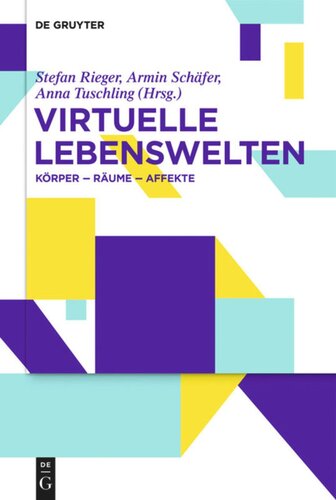 Virtuelle Lebenswelten: Körper – Räume – Affekte