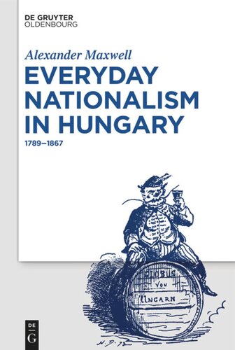 Everyday Nationalism in Hungary: 1789 – 1867