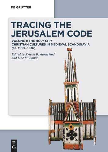 Tracing the Jerusalem Code: Volume 1: The Holy City Christian Cultures in Medieval Scandinavia (ca. 1100–1536)