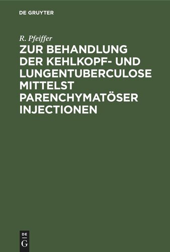 Zur Behandlung der Kehlkopf- und Lungentuberculose mittelst parenchymatöser Injectionen: Nebst einer neuen Hypothese ueber die tuberculöse Lungenspitzenerkrankung