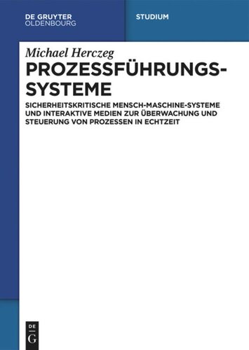 Prozessführungssysteme: Sicherheitskritische Mensch-Maschine-Systeme und interaktive Medien zur Überwachung und Steuerung von Prozessen in Echtzeit