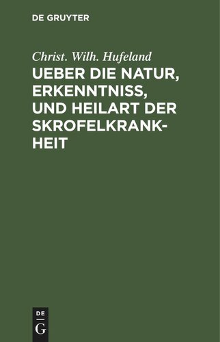 Ueber die Natur, Erkenntniß, und Heilart der Skrofelkrankheit: Eine im Jahr 1796 von der Kaiserlichen Leopoldinischen Akademie der Naturforscher gekrönte Preisschrift