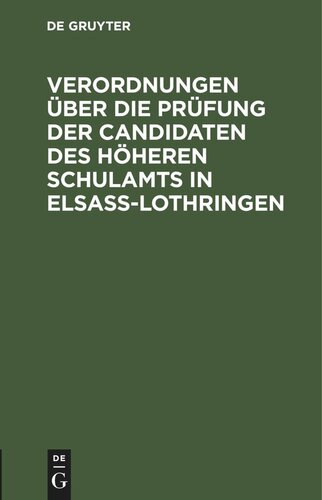 Verordnungen über die Prüfung der Candidaten des höheren Schulamts in Elsaß-Lothringen: Nach amtlichen Quellen bearbeitet