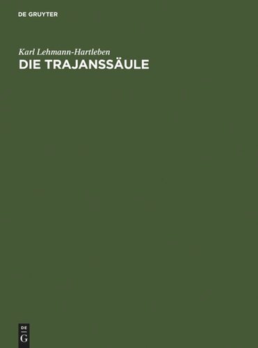 Die Trajanssäule: Ein römisches Kunstwerk zu Beginn der Spätantike. Text, Tafeln