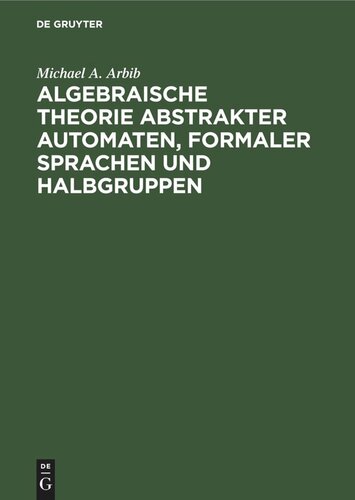 Algebraische Theorie abstrakter Automaten, formaler Sprachen und Halbgruppen