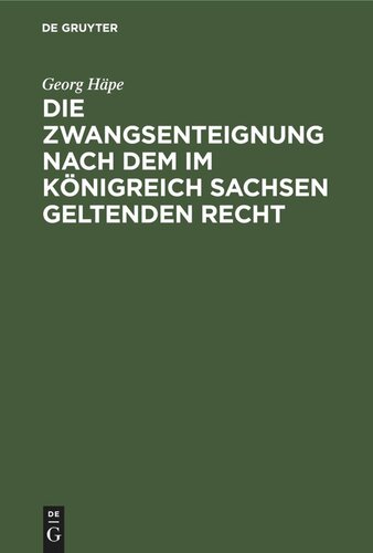 Die Zwangsenteignung nach dem im Königreich Sachsen geltenden Recht