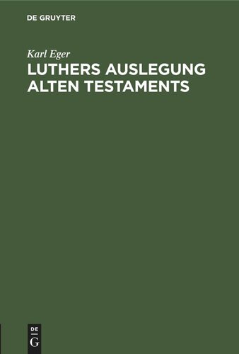 Luthers Auslegung Alten Testaments: Nach ihren Grundsätzen und ihrem Charakter untersucht an Hand seiner Predigten über das 1. und 2. Buch Mose 1524 ff