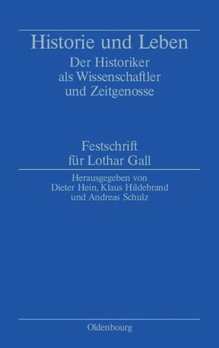 Historie und Leben: Der Historiker als Wissenschaftler und Zeitgenosse. Festschrift für Lothar Gall