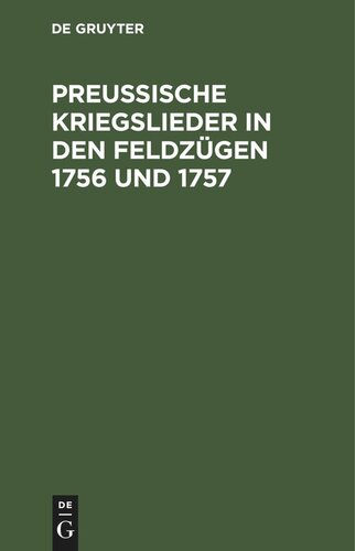 Preußische Kriegslieder in den Feldzügen 1756 und 1757: Von einem Grenadier. Mit neun Melodien