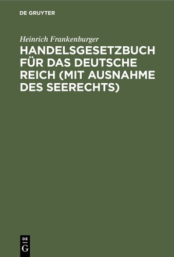 Handelsgesetzbuch für das Deutsche Reich (mit Ausnahme des Seerechts): Vom 10. Mai 1897 (mit Novelle vom 10. Juni 1914) nebst dem Einführungsgesetze. Handausgabe mit Erläuterungen und Sachregister