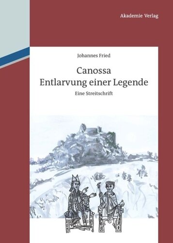 Canossa: Entlarvung einer Legende. Eine Streitschrift