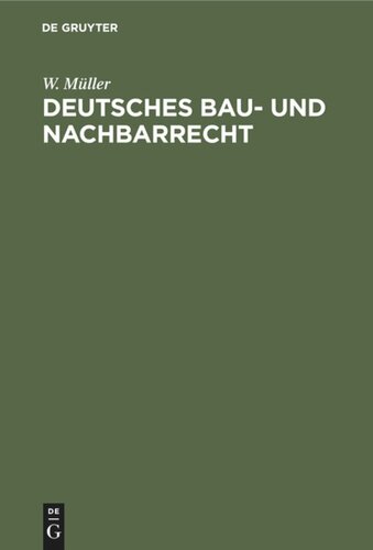 Deutsches Bau- und Nachbarrecht: Unter besonderer Berücksichtigung der preuß. Landesgesetzgebung