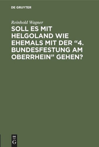 Soll es mit Helgoland wie ehemals mit der “4. Bundesfestung am Oberrhein” gehen?: Kein Scherz - eine Mahnung