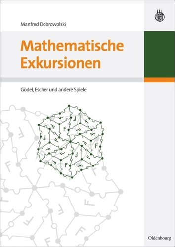 Mathematische Exkursionen: Gödel, Escher und andere Spiele