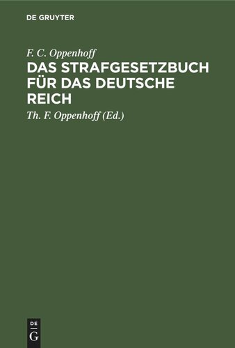 Das Strafgesetzbuch für das Deutsche Reich: Nebst dem Einführungs-Gesetze vom 31. Mai 1870, – dem Einführungs-Gesetze und den Einführungs-Verordnungen zum Preußischen Strafgesetzbuche und dem Einführungs-Gesetze für Elsaß-Lothringen vom 30. August 1871