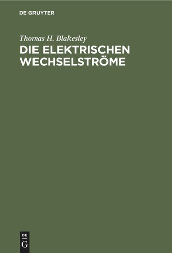 Die Elektrischen Wechselströme: Zum Gebrauche für Ingenieure und Studierende