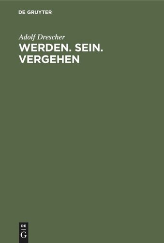 Werden. Sein. Vergehen: Zur Grundlegung der Philosophie auf naturwissenschaftlicher Basis