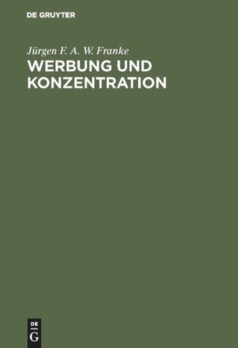 Werbung und Konzentration: Ein Beitrag zur Theorie der Werbung