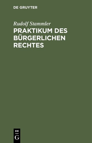 Praktikum des Bürgerlichen Rechtes: Für Vorgerücktere zum Akademischen Gebrauch und zum Selbststudium