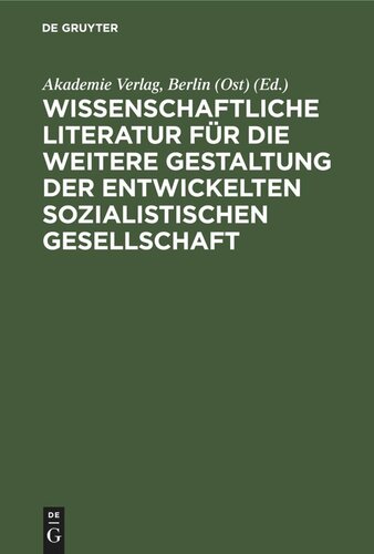 Wissenschaftliche Literatur für die weitere Gestaltung der entwickelten sozialistischen Gesellschaft: Symposium anläßlich des 35. Jahrestages des Akademie-Verlages