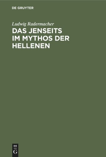 Das Jenseits im Mythos der Hellenen: Untersuchungen über antiken Jenseitsglauben