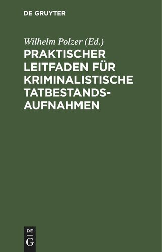 Praktischer Leitfaden für kriminalistische Tatbestandsaufnahmen: Für Kriminal- und Sicherheitsbeamte