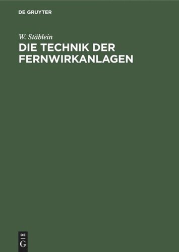 Die Technik der Fernwirkanlagen: Fernüberwachungs- und Fernbetätigungseinrichtungen für den elektrischen Kraftwerks- und Bahnbetrieb, für Gas-, Wasser- und andere Versorgungsbetriebe