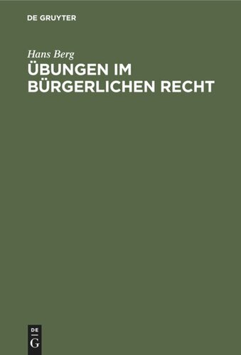 Übungen im Bürgerlichen Recht: Eine Anleitung zur Lösung von Rechtsfällen an Hand von praktischen Beispielen