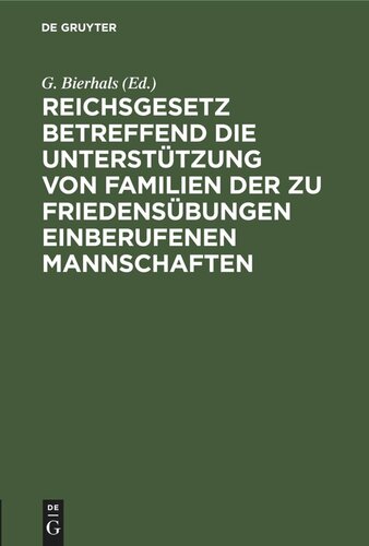 Reichsgesetz betreffend die Unterstützung von Familien der zu Friedensübungen einberufenen Mannschaften: Vom 10. Mai 1892 nebst der Bundesraths-Instruktion vom 2. Juni 1892. Textausgabe mit Anmerkungen aus den preussischen Ausführgs-Vorschriften und eine Tabelle über die zu zahlenden Unterstützgsbeträge