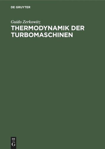 Thermodynamik der Turbomaschinen: Thermodynamische Bewertung und Berechnung der Dampfturbinen, Turbo-Kompressoren, Turbo-Kältemaschinen und Gastrubinen unter besonderer Berücksichtigung graphischer Verfahren