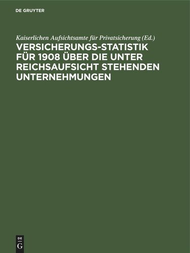 Versicherungs-Statistik für 1908 über die unter Reichsaufsicht stehenden Unternehmungen