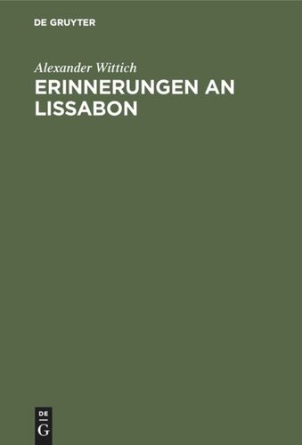 Erinnerungen an Lissabon: Ein Gemälde der Stadt nebst Schilderungen portugiesischer Zustände, Bestrebungen und Fortschritte der neuesten Zeit