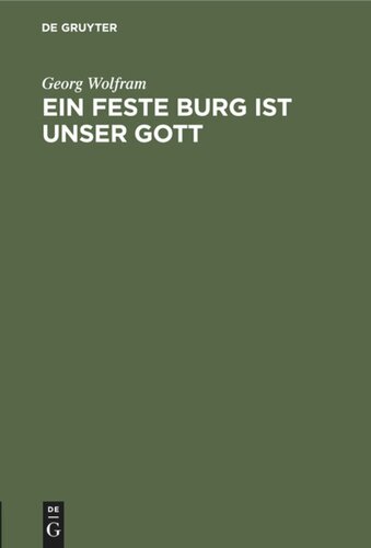 Ein feste Burg ist unser Gott: Die Entstehungszeit und der ursprüngliche Sinn des Lutherliedes