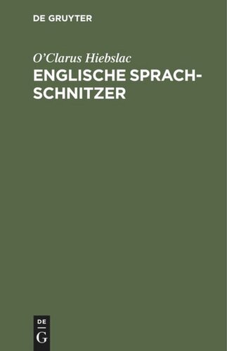 Englische Sprach-Schnitzer: Gebrauch lächerlicher, anstössiger, oft unanständiger Worte und Redensarten von Seiten Englisch sprechender Deutscher. Zur Belehrung Erwachsener; mit einem Anhang über deutsche Familiennamen in England, Verhaltensregeln in englischer Gesellschaft, ...