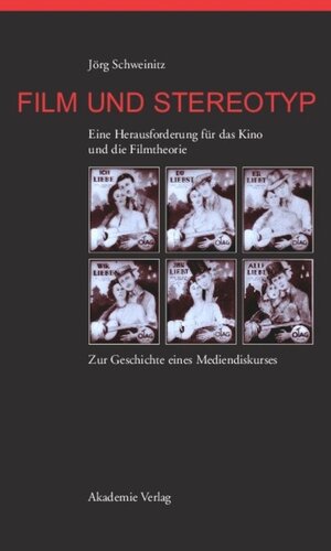 Film und Stereotyp: Eine Herausforderung für das Kino und die Filmtheorie. Zur Geschichte eines Mediendiskurses